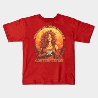 Mornings are time for Coffee and Contemplation Kids T-Shirt